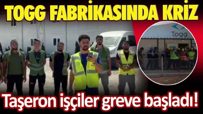 TOGG Fabrikasında kriz: Taşeron işçiler greve başladı