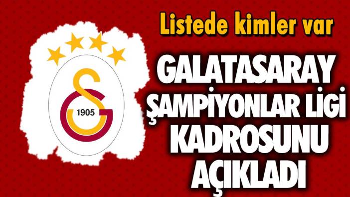 Listede kimler var: Galatasaray, UEFA'ya Şampiyonlar Ligi kadrosunu bildirdi