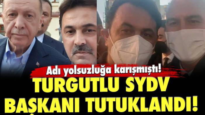 Adı yolsuzluğa karışmıştı! Turgutlu SYDV Başkanı tutuklandı