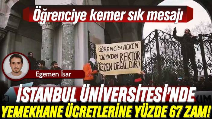 Öğrenciye kemer sık mesajı: İstanbul Üniversitesi’nde yemekhane ücretlerine yüzde 67 zam!