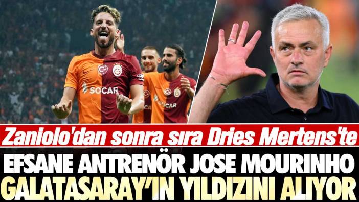 Zaniolo'dan sonra sıra Mertens'te: Jose Mourinho, Galatasaray'ın yıldızını alıyor