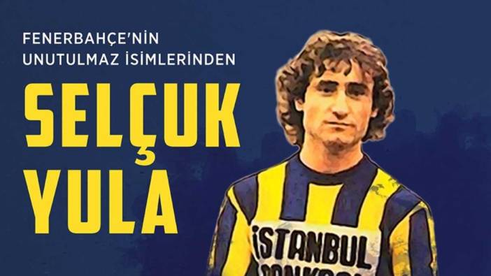 Fenerbahçe'nin efsanesi Selçuk Yula