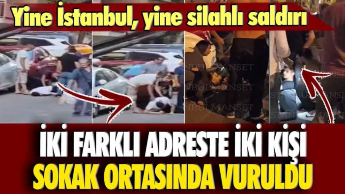 Yine İstanbul, yine silahlı saldırı: İki farklı adreste iki kişi sokak ortasında vuruldu