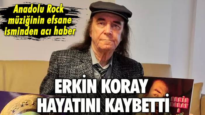 Anadolu Rock'ın efsane ismi Erkin Koray hayatını kaybetti