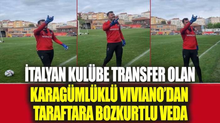 İtalyan ekip Calcio'ya transfer olan Emiliano Viviano'dan taraftara bozkurtlu veda