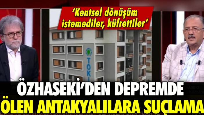 Mehmet Özhaseki'den depremde ölen Antakyalılara suçlama: 'Küfrettiler'