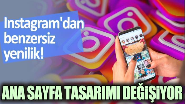 Instagram'da benzersiz yenilik! Ana sayfa akışı değişiyor