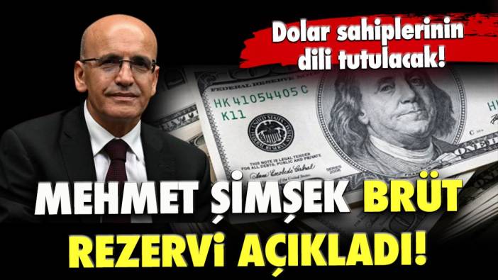 Mehmet Şimşek brüt rezervi açıkladı! Dolar sahiplerinin dili tutuldu
