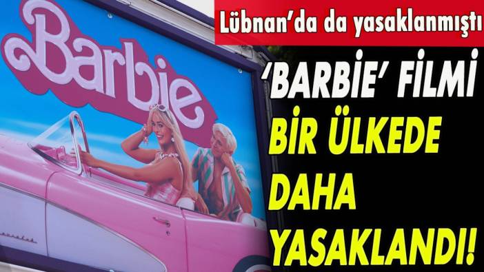 Lübnan’ın ardından bir ülkede 'Barbie' filmi daha yasaklandı!