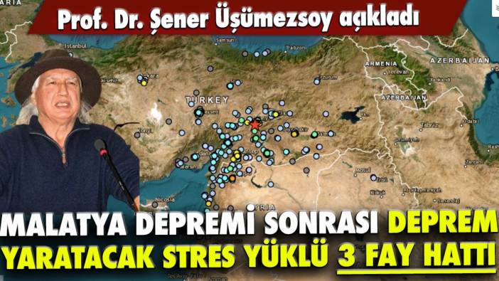 Şener Üşümezsoy deprem yaratan stres yüklü 3 fay hattını açıkladı