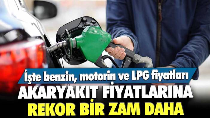 Akaryakıt fiyatlarına bir zam daha! İşte benzin, motorin ve LPG fiyatları