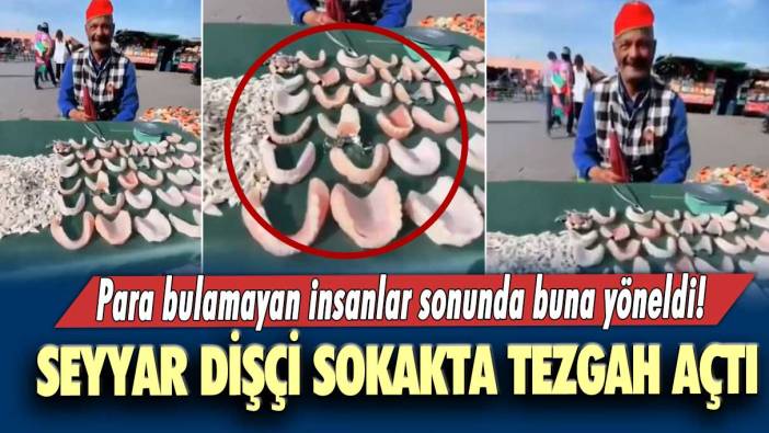 Para bulamayan insanlar sonunda buna yöneldi! Seyyar dişçi sokakta tezgah açtı