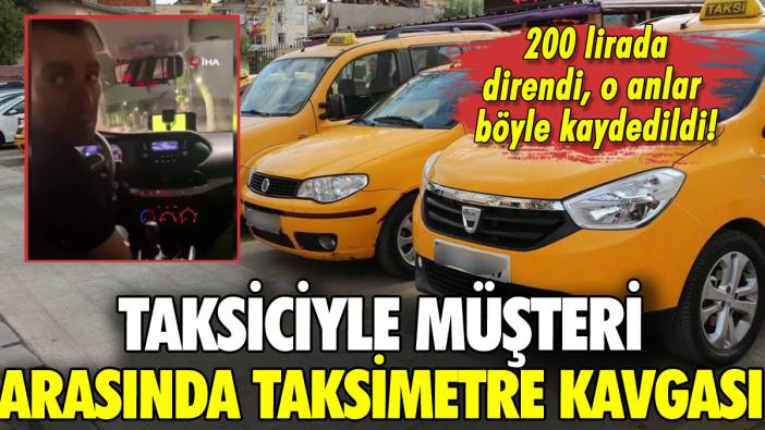 İstanbul'da taksiciyle yolcu arasında taksimetre kavgası böyle kaydedildi