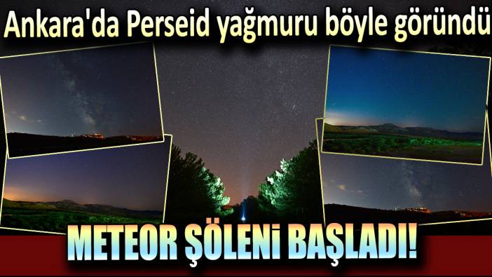 Meteor şöleni başladı! Ankara'da Perseid yağmuru böyle göründü