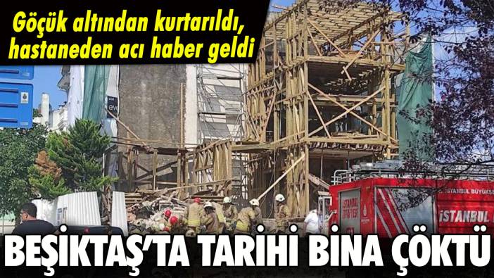 Beşiktaş'ta tarihi bina çöktü: Stajyerden acı haber