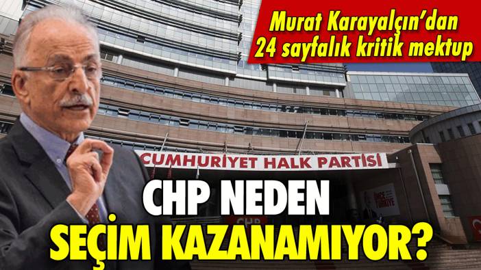 CHP neden seçim kazanamıyor? Murat Karayalçın'dan 24 sayfalık öneri mektubu!