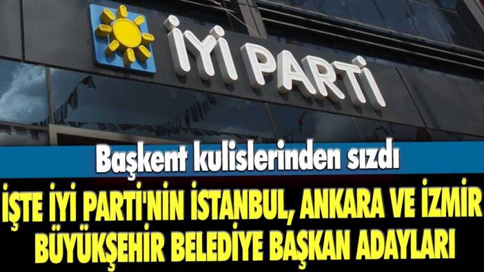 Başkent kulislerinden sızdı" İşte İyi Parti'nin İstanbul, Ankara Ve İzmir Büyükşehir Belediye Başkan adayları