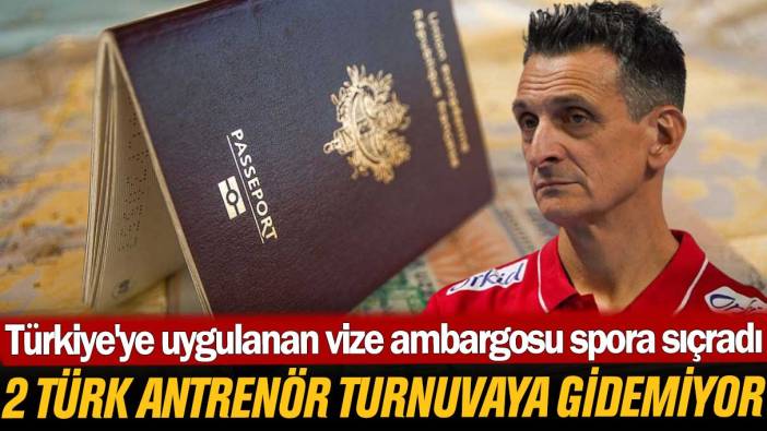 Türkiye'ye uygulanan vize ambargosu spora sıçradı: Vakıfbank antrenörleri turnuvaya gidemiyor