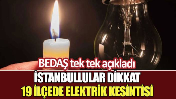 İstanbullular dikkat: 19 ilçede elektrik kesintisi