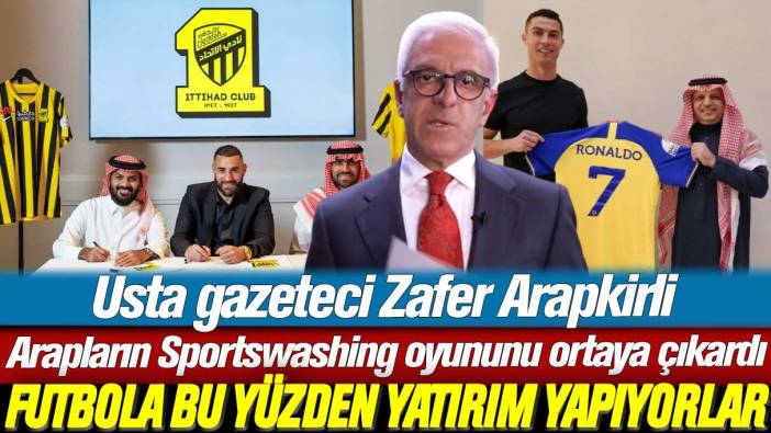 Zafer Arapkirli, Arapların Sportswashing oyununu ortaya çıkardı: Futbola bu yüzden yatırım yapıyorlar