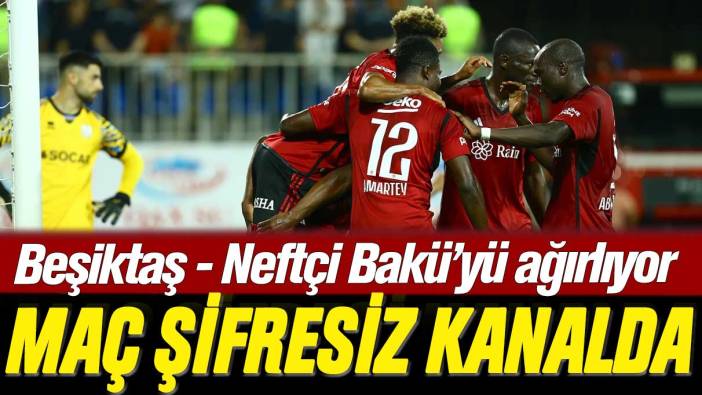 Beşiktaş - Neftçi Bakü maçı ne zaman, saat kaçta ve hangi kanalda yayınlanacak?