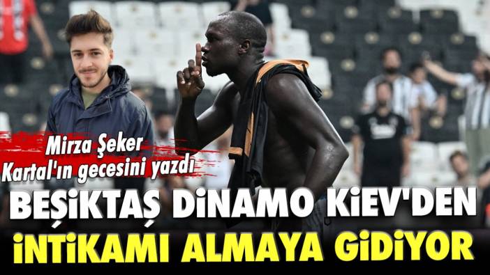 Beşiktaş Dinamo Kiev'den intikamı almaya gidiyor!