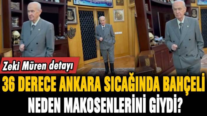 Devlet Bahçeli, 36 derece Ankara sıcağında neden makosenlerini giydi? Zeki Müren detayı...