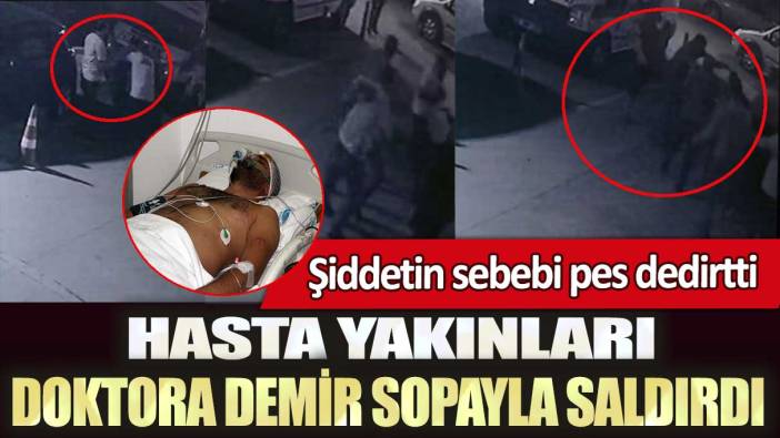 Gaziantep'te hasta yakınları doktora demir sopayla saldırdı: Şiddetin sebebi pes dedirtti