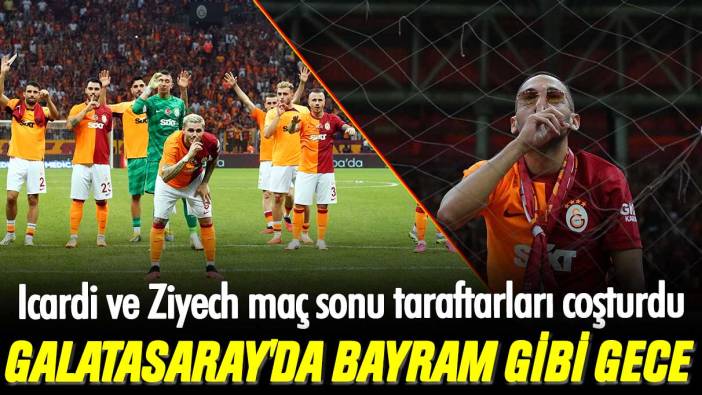 Galatasaray'da bayram gibi gece: Icardi ve Ziyech maç sonu taraftarları coşturdu