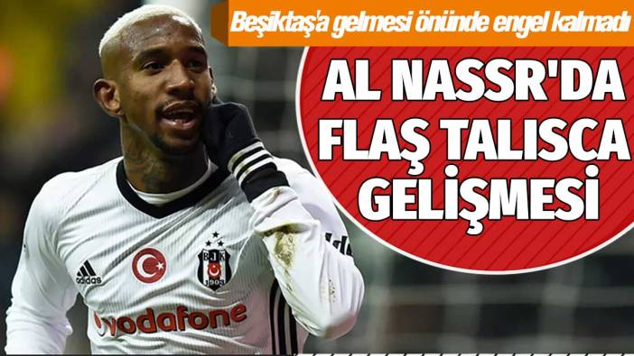 Al Nassr'da flaş Talisca gelişmesi: Beşiktaş'a gelmesi önünde engel kalmadı