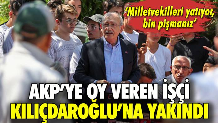 AKP'ye oy verdiği için pişman olan mevsimlik işçi Kılıçdaroğlu'na yakındı