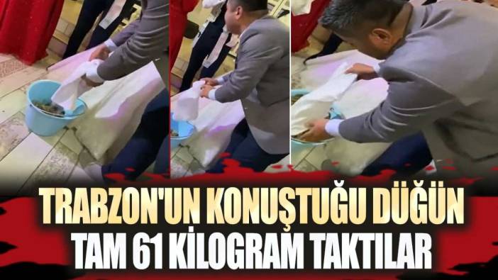 Trabzon'un konuştuğu düğün: Tam 61 kilogram taktılar