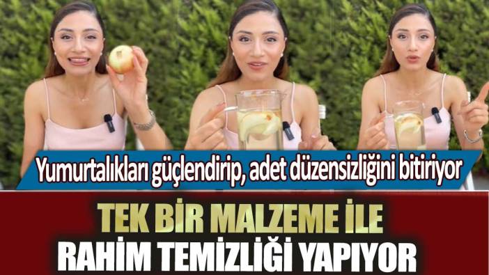 Tek bir malzeme ile rahim temizliği yapıyor:  Yumurtalıkları güçlendirip, adet düzensizliğini bitiriyor