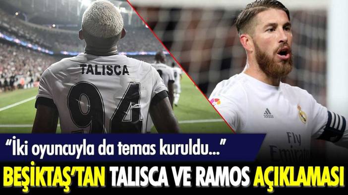 Beşiktaş'tan Talisca ve Sergio Ramos açıklaması: "İki oyuncuyla da temas kuruldu"