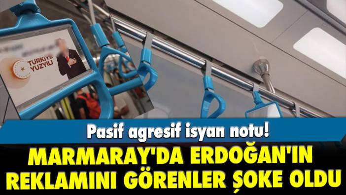Marmaray'da Erdoğan'ın reklamında pasif agresif isyan notu!