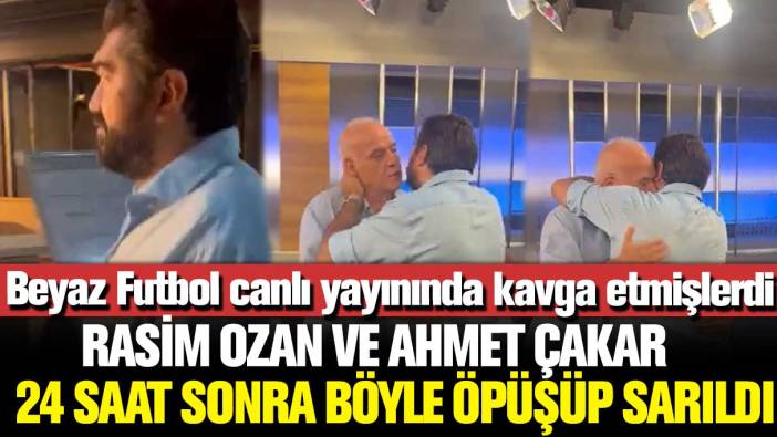 Beyaz Futbol canlı yayınında kavga etmişlerdi: Rasim Ozan ve Ahmet Çakar 24 saat sonra böyle öpüşüp sarıldı