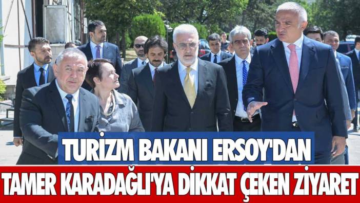 Turizm Bakanı Mehmet Nuri Ersoy'dan Tamer Karadağlı'ya dikkat çeken ziyaret