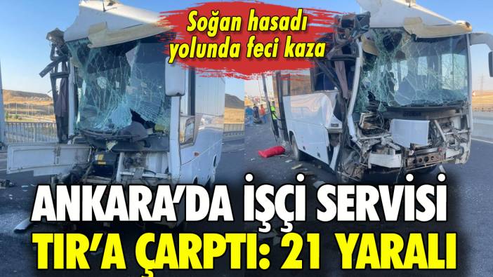 Ankara'da işçi servisi TIR'a çarptı: Çok sayıda yaralı var