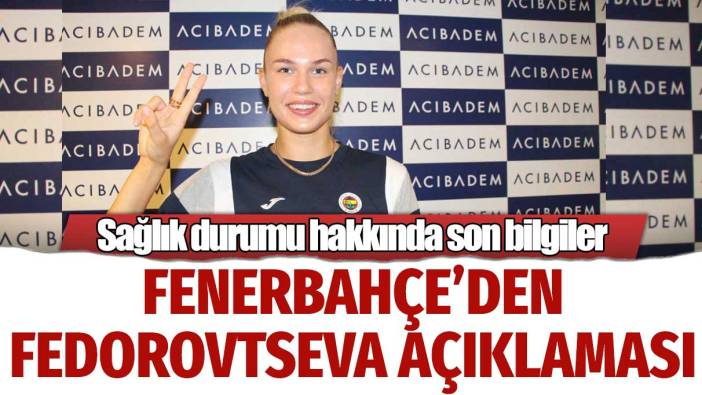 Sağlık durumu hakkında son bilgiler: Fenerbahçe'den Arina Fedorovtseva açıklaması