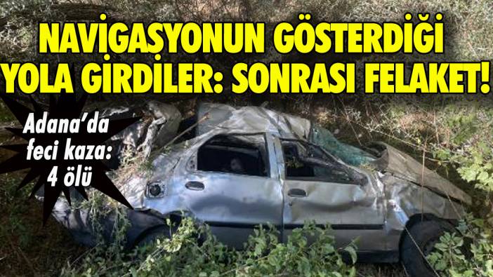 Adana'da navigasyon faciası! Araç uçuruma yuvarlandı: 4 ölü