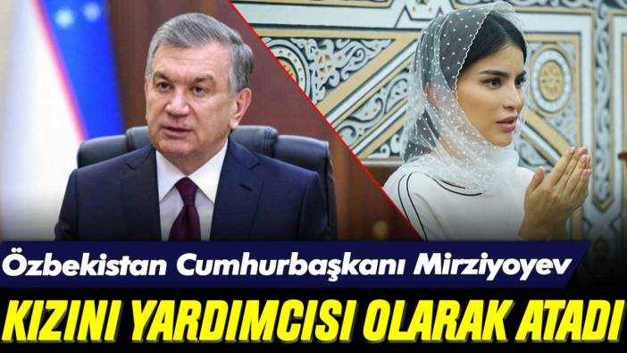 Özbekistan Cumhurbaşkanı Mirziyoyev, 38 yaşındaki kızını yardımcısı yaptı