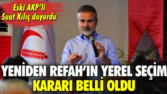 Yeniden Refah Partisi'nden yerel seçim kararı: Eski AKP'li Suat Kılıç duyurdu