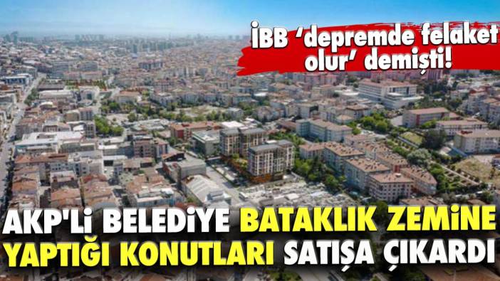 AKP'li belediye bataklık zemine yaptığı konutları satışa çıkardı