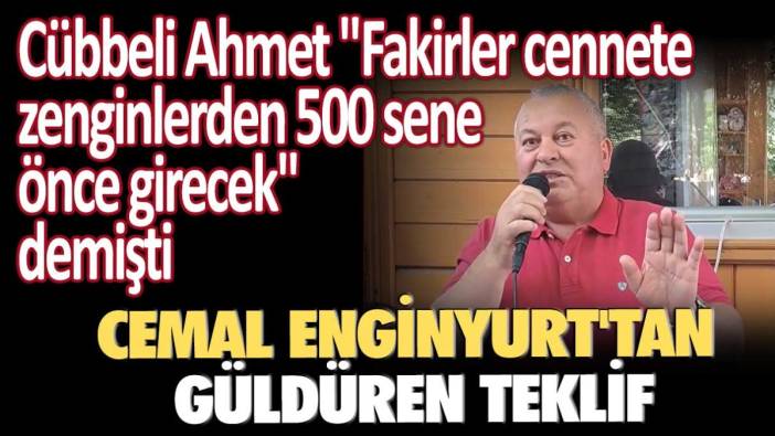 Cübbeli Ahmet "Fakirler cennete zenginlerden 500 sene önce girecek" demişti: Cemal Enginyurt'tan güldüren teklif