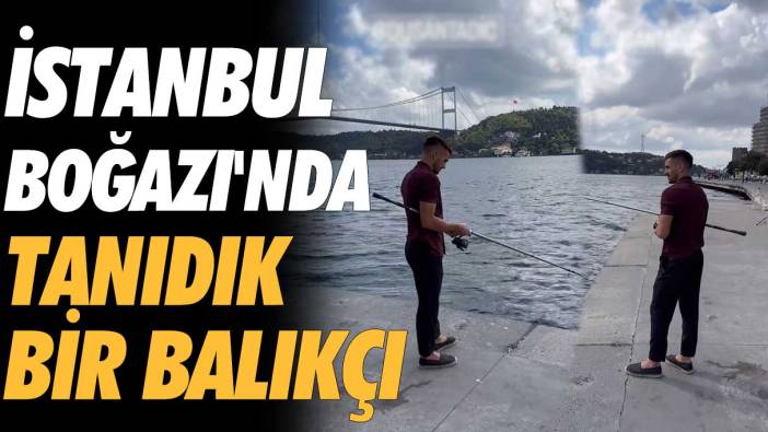 İstanbul Boğazı'nda tanıdık bir balıkçı: Dusan Tadic
