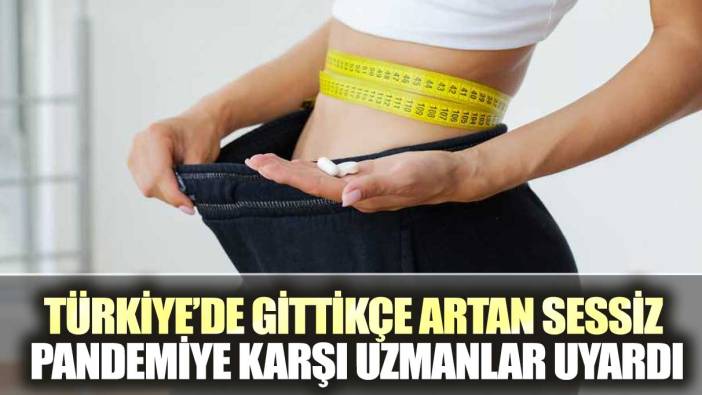 Türkiye’de gittikçe artan sessiz pandemiye karşı uzmanlar uyardı