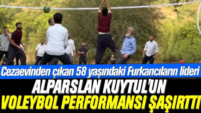 Cezaevinden çıkan 58 yaşındaki Furkancıların lideri Alparslan Kuytul'un voleybol performansı şaşırttı