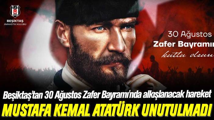 Beşiktaş'tan 30 Ağustos Zafer Bayramı'nda alkışlanacak hareket: Atatürk unutulmadı