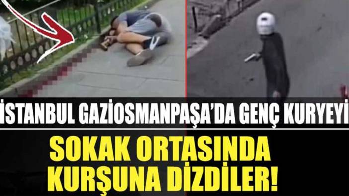 İstanbul Gaziosmanpaşa'da genç kuryeyi sokak ortasında kurşuna dizdiler