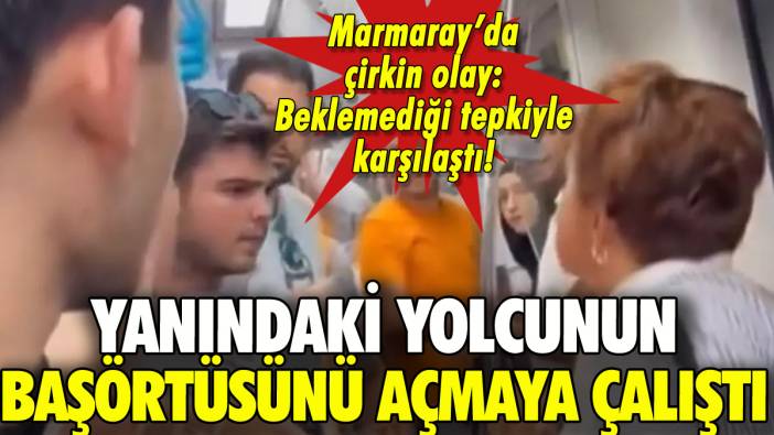 Marmaray'da çirkin olay: Yolcunun başörtüsünü açmaya çalıştı